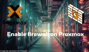 Proxmox : utiliser le Firewall intégré pour sécuriser les machines virtuelles