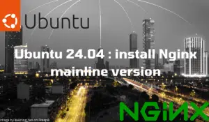 Ubuntu 24.04 : installer Nginx 1.27.X