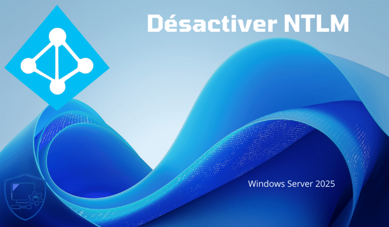 Désactiver le protocole d&rsquo;authentification NTLM dans un environnement Active Directory
