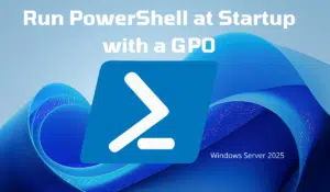 GPO: Run a PowerShell script at Windows 11 startup with Windows Server ...