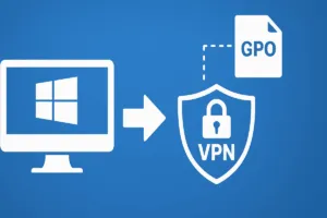Déployer un VPN Windows automatiquement via GPO
